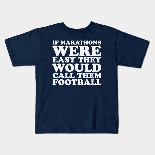 If Marathons Were Easy They Would Call It Football Funny Marathon Kids T-Shirt by PodDesignShop